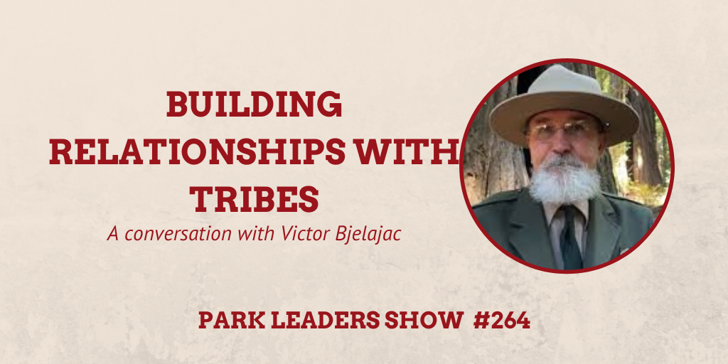 Park Leaders Show Episode 264 Victor Bjelajac Building Relationships with Tribes