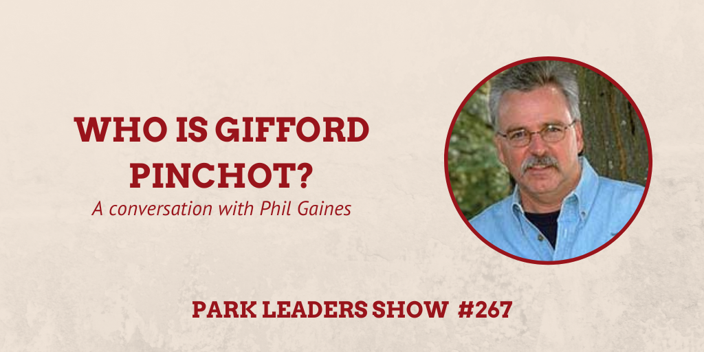 Park Leaders Show Episode 267 Who is Gifford Pinchot