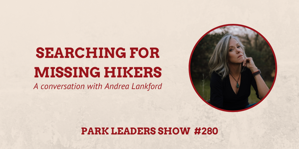 Park Leaders Show Episode 280 Searching for Missing Hikers Andrea Lankford