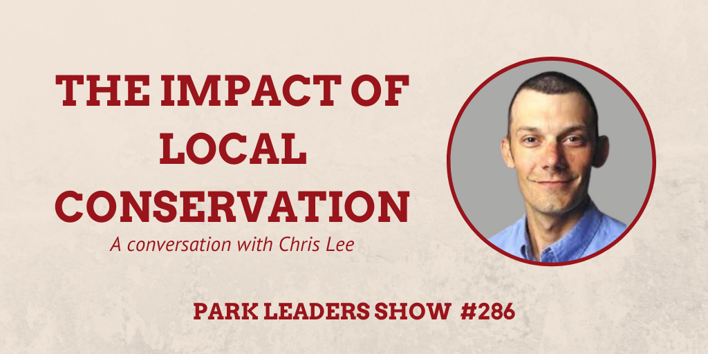 Park Leaders Show Episode 286 The Impact of Local Conservation