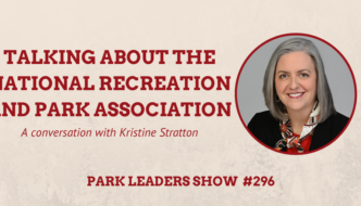 Park Leaders Show Episode 296 Talking Abou the National Recreation and Park Association Kristine Stratton
