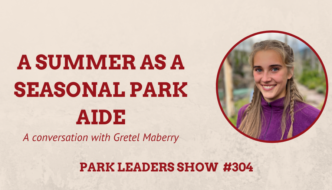 Park Leaders Show Ep 304 A Summer as a Seasonal Park Aide