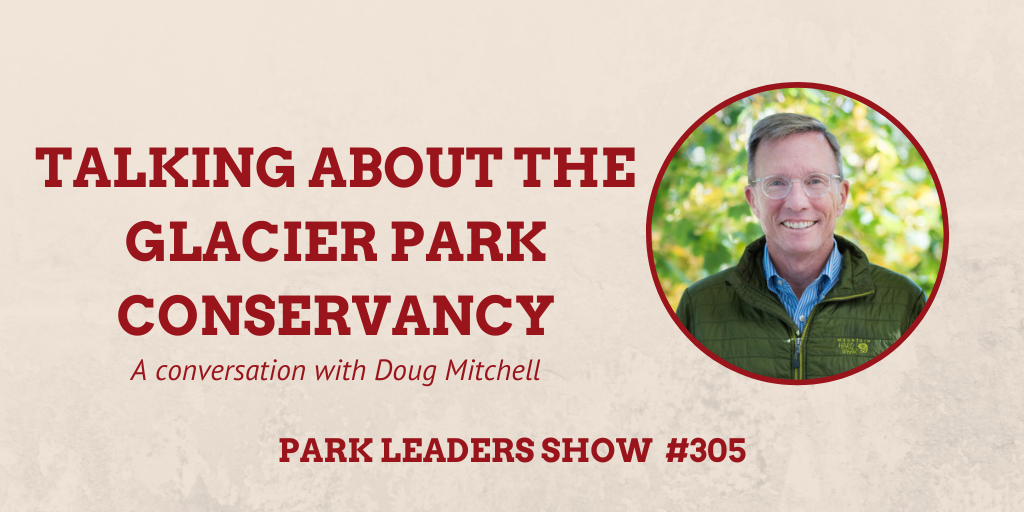 Park Leaders Show Ep 305 Talking About the Glacier Park Conservancy