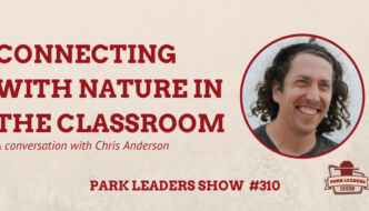 Park Leaders Show ep 310 Connecting with Nature in the Classroom