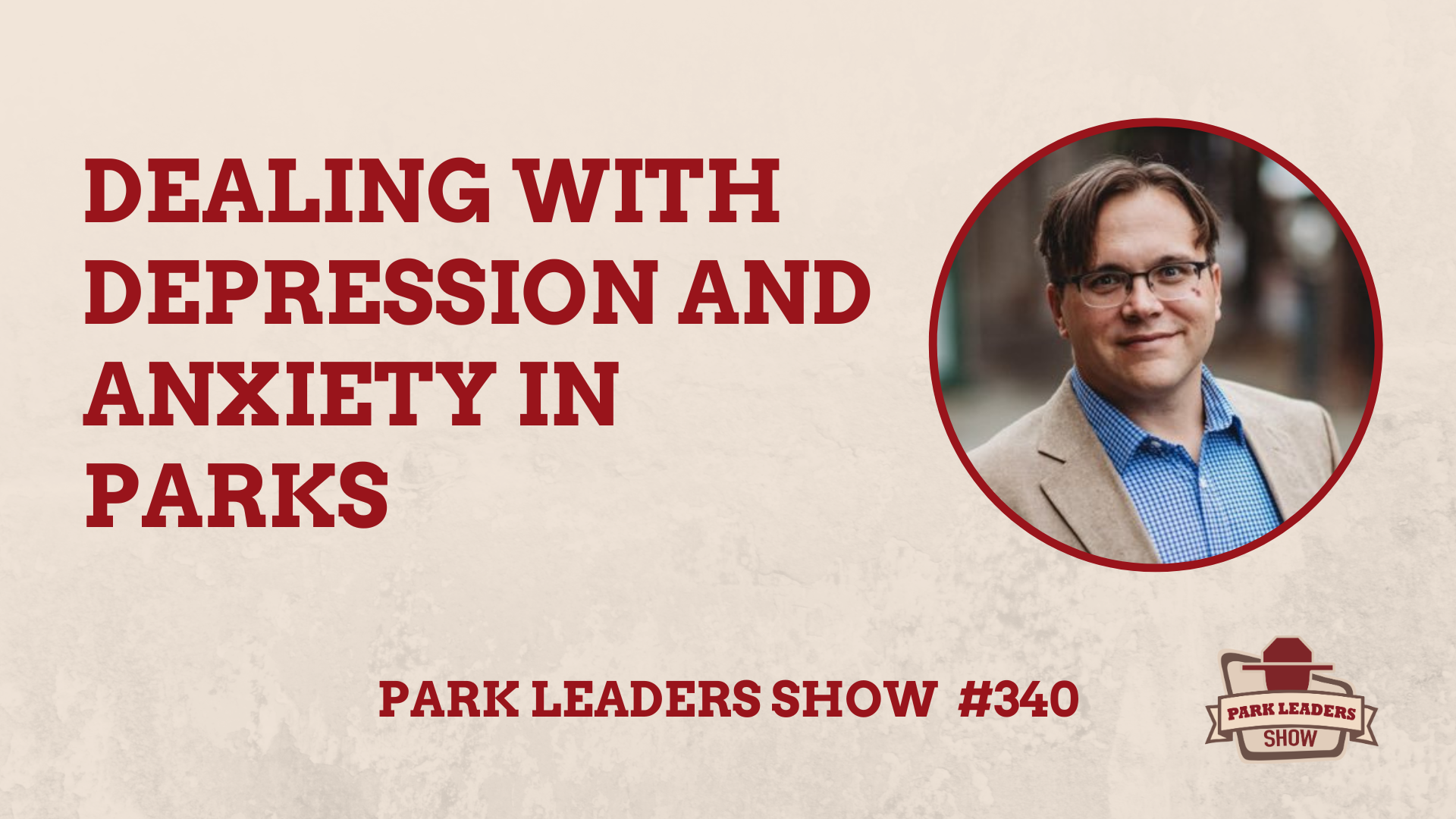 Park Leaders Show Episode 340 Dealing With Depression and Anxiety in Parks